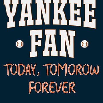 Yankee Fan Today, tomorrow, forever Essential T-Shirt for Sale by Wow-arts