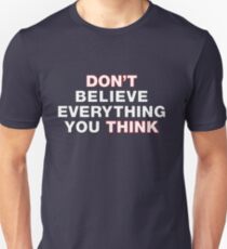Don't believe everything you think Unisex T-Shirt