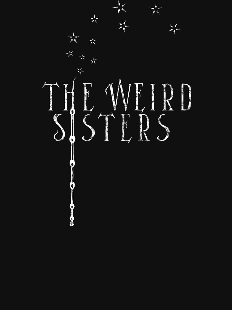 weird sisters shirt