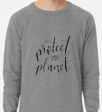 protect your planet Lightweight Sweatshirt