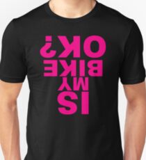 Is My Bike Ok Unisex T-Shirt