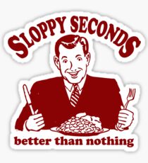 Funny Shirt - Sloppy Seconds Sticker