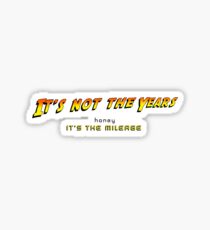 It's not the years, honey... Sticker