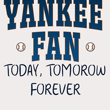 Yankee Fan Today, tomorrow, forever Essential T-Shirt for Sale by Wow-arts