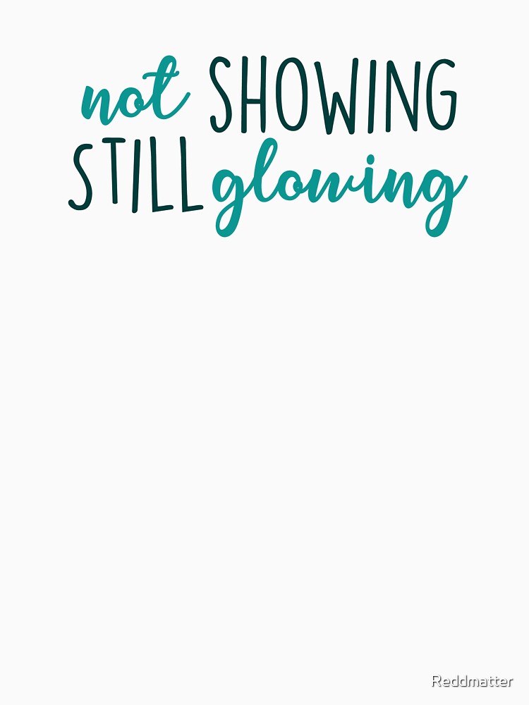 Not Showing Still Glowing Adoption Shirt by Reddmatter