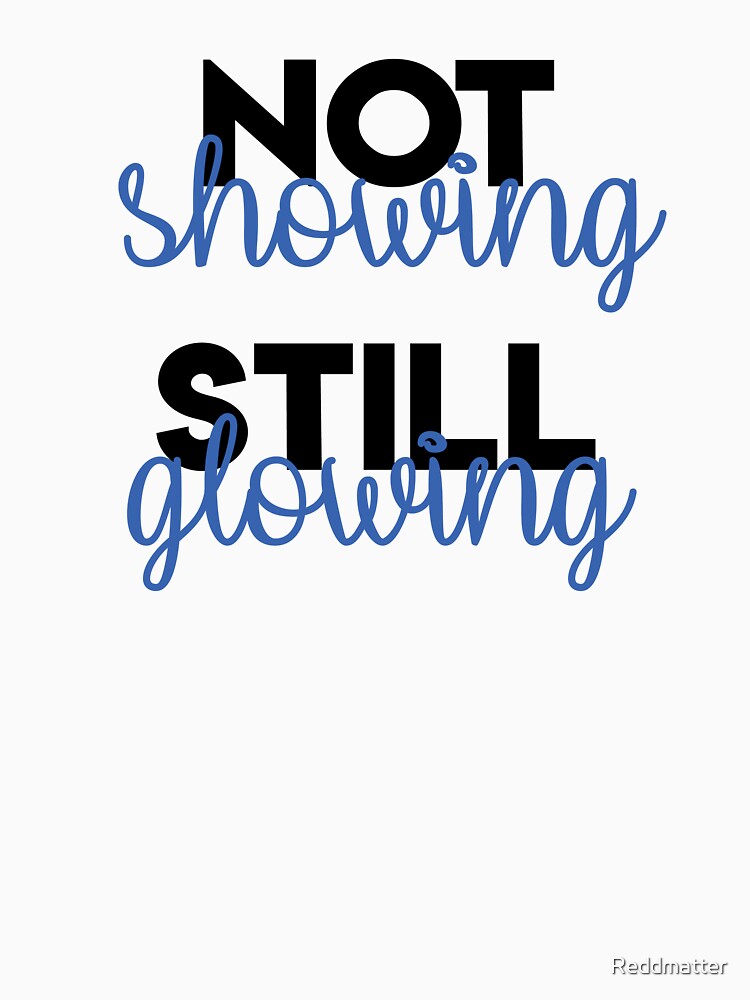 Not Showing Still Glowing Bold Adoption Shirt by Reddmatter