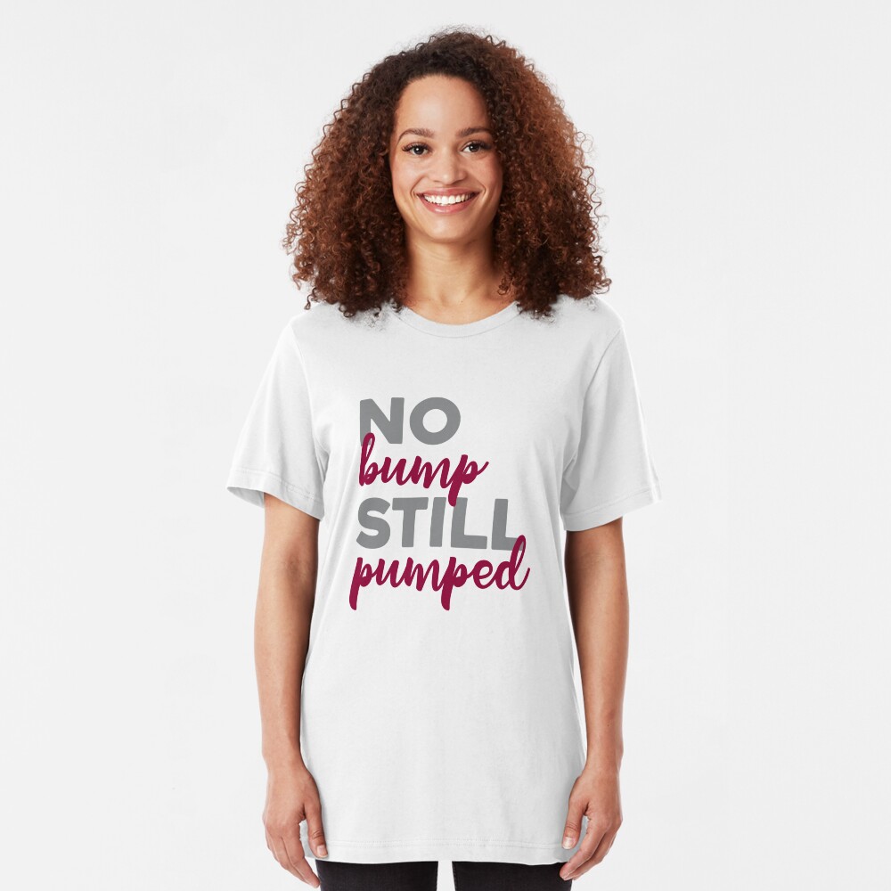 No Bump Still Pumped Bold Adoption Shirt Slim Fit T-Shirt