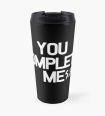 You complete me mess Travel Mug