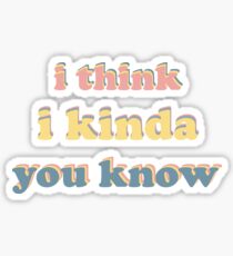 I think I kinda you know Sticker