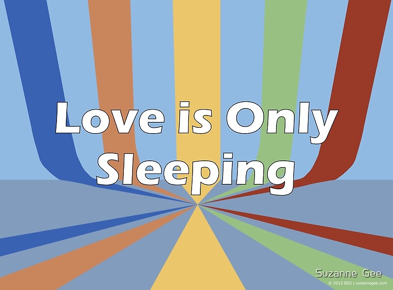 "Love is Only Sleeping" by Suzanne Gee Redbubble