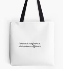 Learn to be indifferent to what makes no difference. Tote Bag