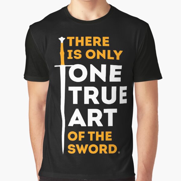 There is Only One True Art of the Sword Graphic T-Shirt