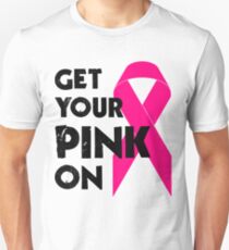 Get Your Pink On Unisex T-Shirt