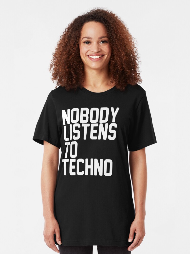 nobody listens to techno shirt