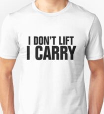 I don't lift, I carry Unisex T-Shirt
