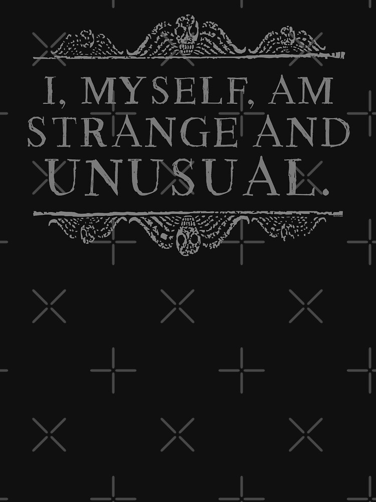 I, myself, am strange and unusual. by ninthstreet