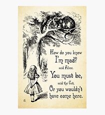 Alice in Wonderland Quote - How Do You Know I'm Mad - Cheshire Cat Quote - 0173 Photographic Print