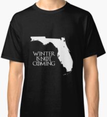 Winter is NOT coming Classic T-Shirt