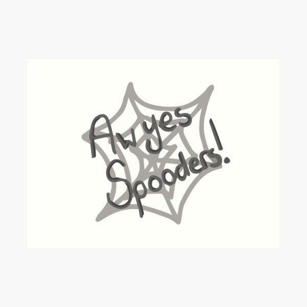 Aw Yes, Spooders Art Print
