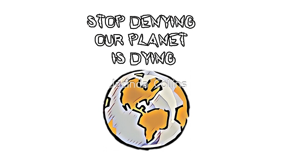 stop-denying-our-planet-is-dying-climate-change-awareness-slogan