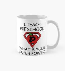 I TEACH PRESCHOOL WHAT'S YOUR SUPER POWER? Mug