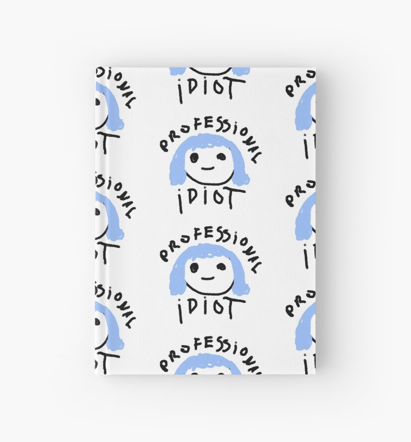 Professional Idiot Tshirt Hardcover Journal By Korbyshrok Redbubble - roblox idiot code shirt