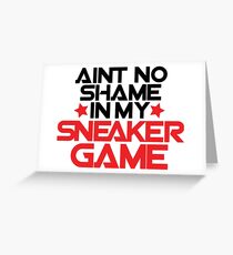 Aint No Shame In My Sneaker Game Greeting Card