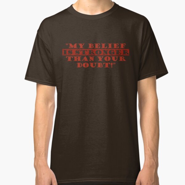 Belief is stronger than doubt Classic T-Shirt