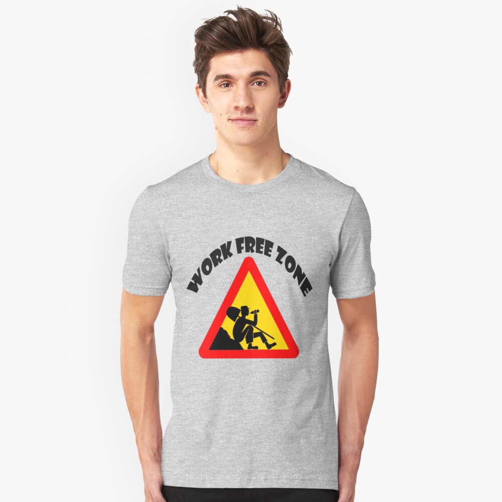 "Work Free Zone" T-shirt by meldevere | Redbubble