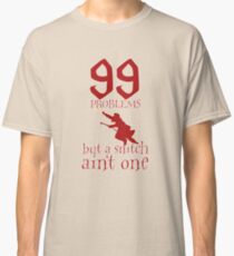 99 Problems But a Snitch Ain't One Classic T-Shirt