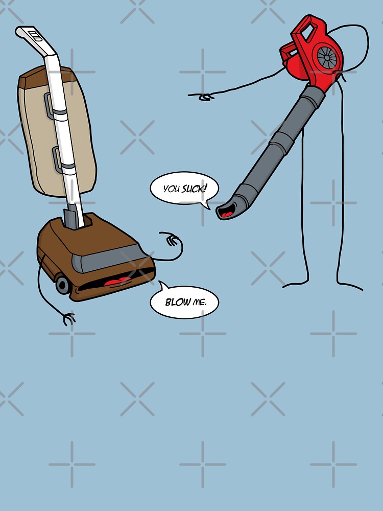 "Leaf blowers are mean (vacuum cleaners talk back)" Tshirt by D4N13L Redbubble