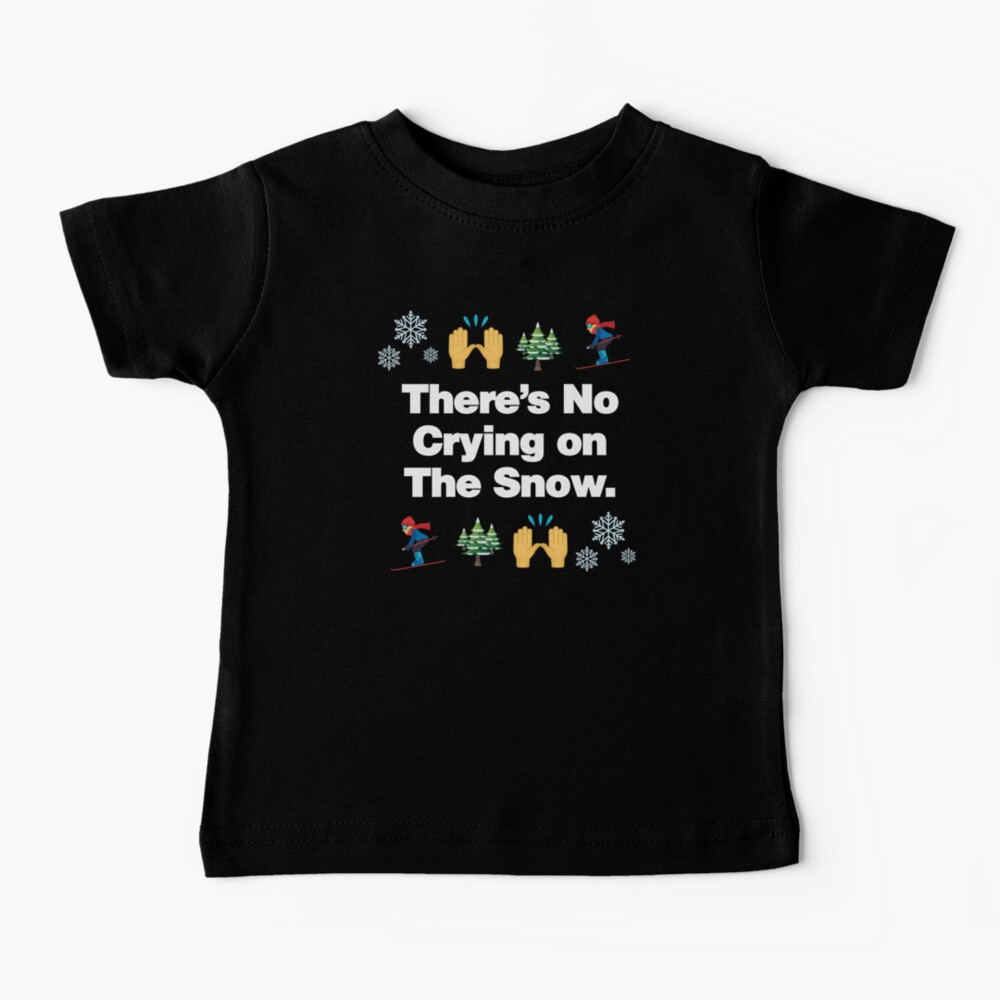 Theres No Crying on The Snow Emoji Funny Skiing Saying Baby T-Shirt
