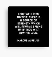 Look well into thyself; there is a source of strength which will always spring up if thou wilt always look. - Quote by Marcus Aurelius Canvas Print
