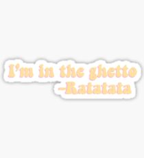 I'm in the ghetto Sticker