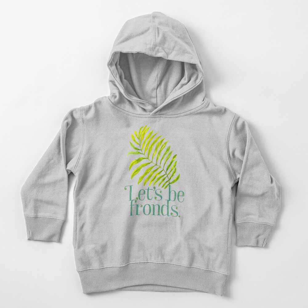 Let's be fronds. Toddler Pullover Hoodie