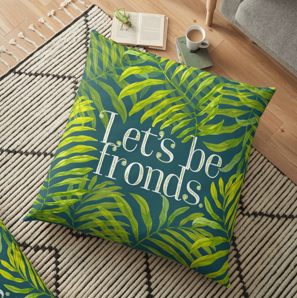 Let's be fronds. Floor Pillow