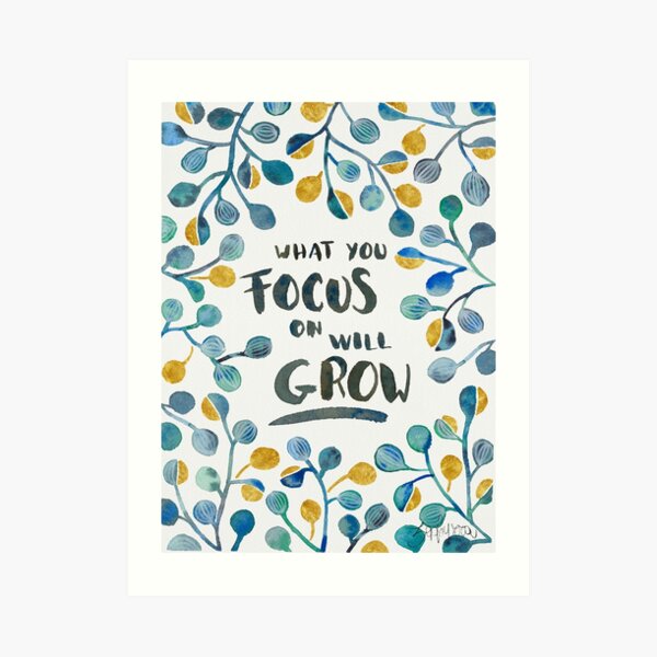 What you focus on will grow Art Print