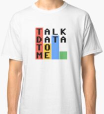 Talk Data To Me Classic T-Shirt