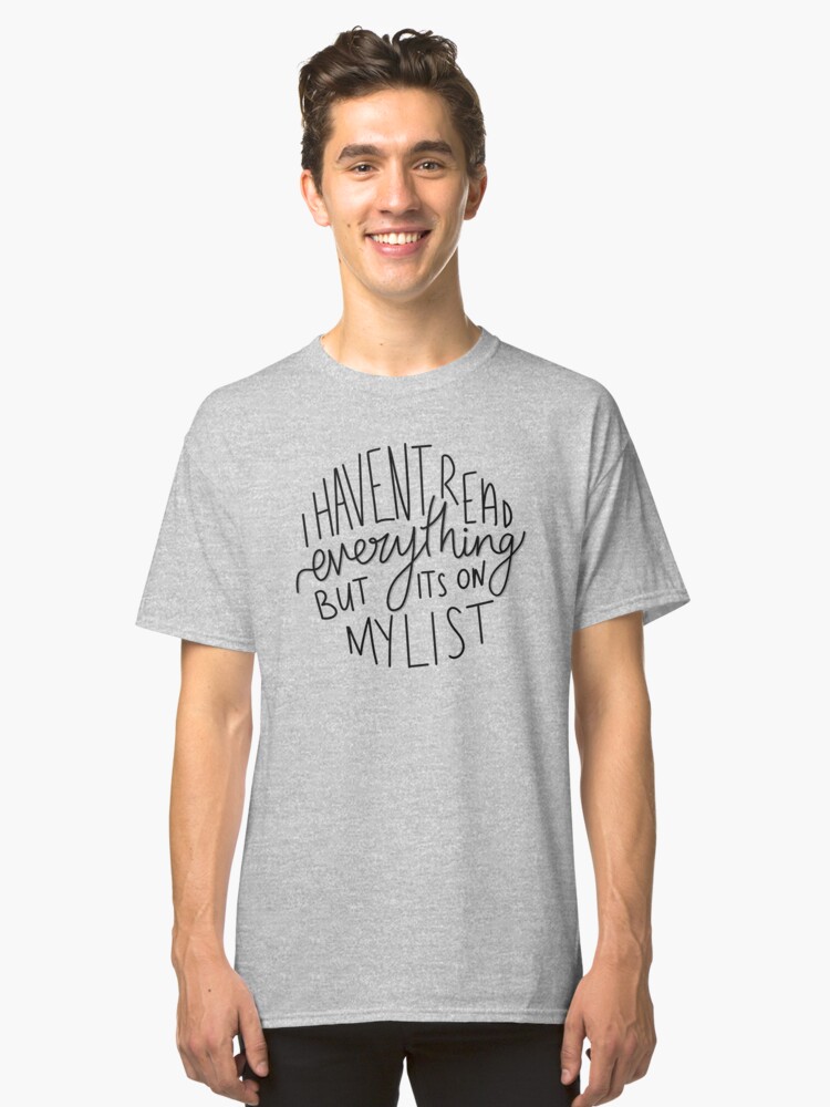 Alternate view of I Haven't Read Everything (large) Classic T-Shirt