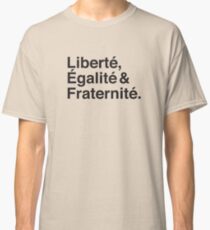 Liberté, Égalité & Fraternité. Classic T-Shirt