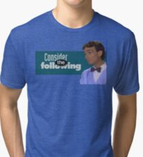 Consider the Following Tri-blend T-Shirt