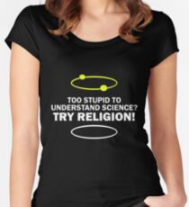 Too Stupid To Understand Science, Try Religion ! Women's Fitted Scoop T-Shirt