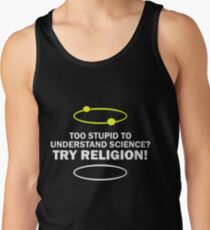 Too Stupid To Understand Science, Try Religion ! Tank Top