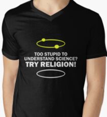 Too Stupid To Understand Science, Try Religion ! Men's V-Neck T-Shirt