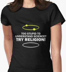 Too Stupid To Understand Science, Try Religion ! Women's Fitted T-Shirt