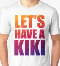 I Wanna Have a Kiki Unisex T-Shirt
