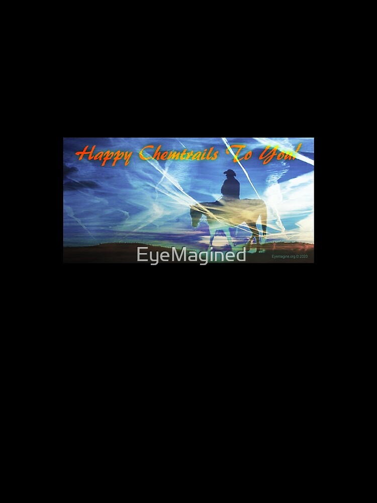 Happy Chemtrails to You by EyeMagined