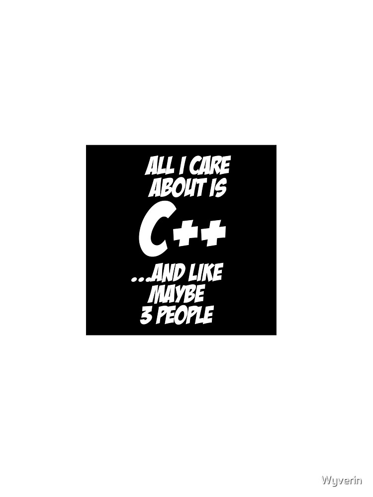 All I care about is C++ by Wyverin