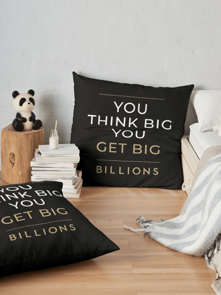 Alternate view of You Think Big, You Get Big Billions Floor Pillow