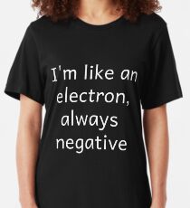 I'm Like An Electron Always Negative Slim Fit T-Shirt